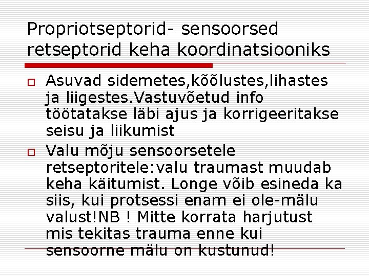 Propriotseptorid- sensoorsed retseptorid keha koordinatsiooniks o o Asuvad sidemetes, kõõlustes, lihastes ja liigestes. Vastuvõetud