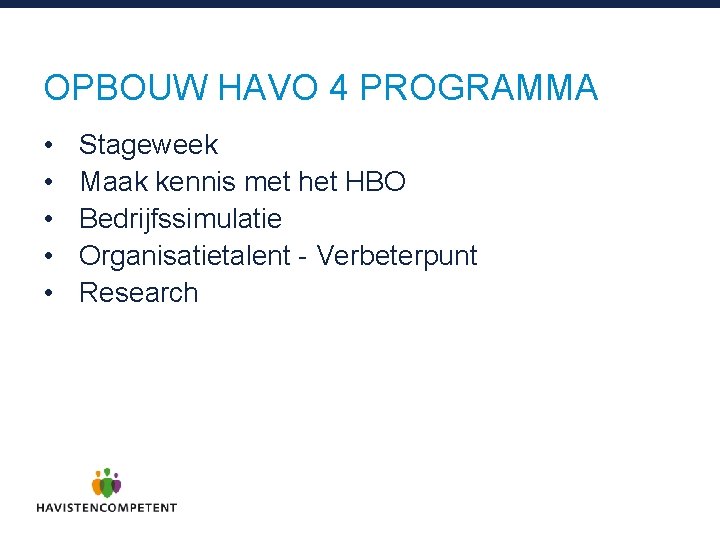 OPBOUW HAVO 4 PROGRAMMA • • • Stageweek Maak kennis met het HBO Bedrijfssimulatie