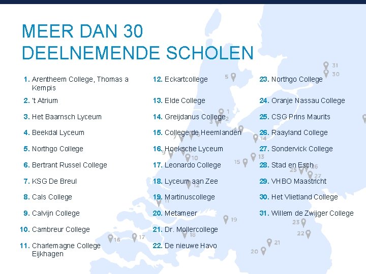 MEER DAN 30 DEELNEMENDE SCHOLEN 1. Arentheem College, Thomas a Kempis 12. Eckartcollege 23.