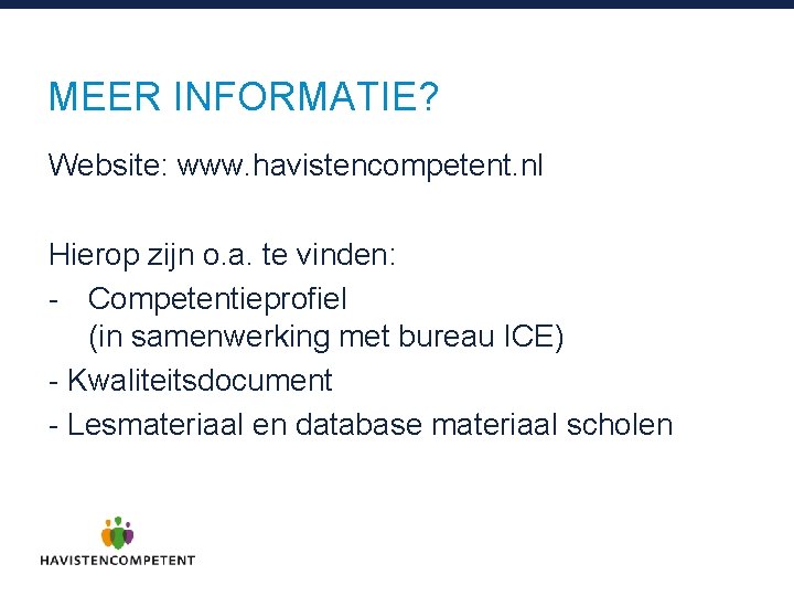 MEER INFORMATIE? Website: www. havistencompetent. nl Hierop zijn o. a. te vinden: - Competentieprofiel