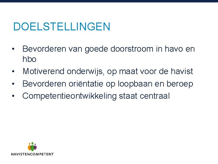 DOELSTELLINGEN • Bevorderen van goede doorstroom in havo en hbo • Motiverend onderwijs, op