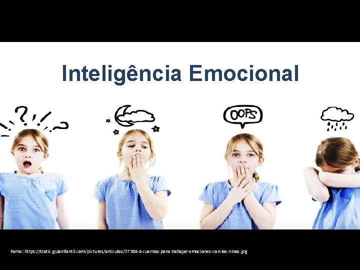 Inteligência Emocional Fonte: https: //static. guiainfantil. com/pictures/articulos/37304 -4 -cuentos-para-trabajar-emociones-con-los-ninos. jpg 