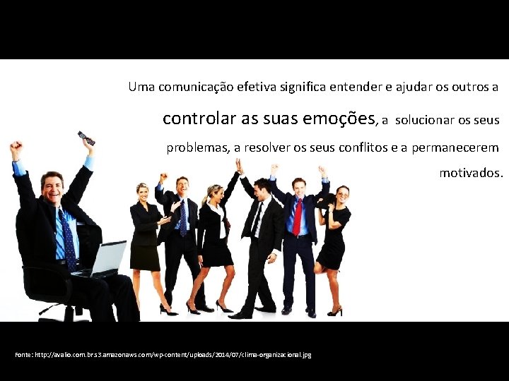 Uma comunicação efetiva significa entender e ajudar os outros a controlar as suas emoções,