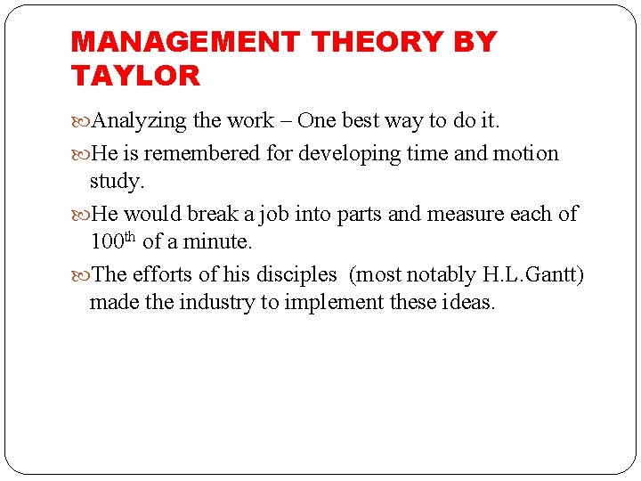 MANAGEMENT THEORY BY TAYLOR Analyzing the work – One best way to do it. MANAGEMENT THEORY BY TAYLOR Analyzing the work – One best way to do it.