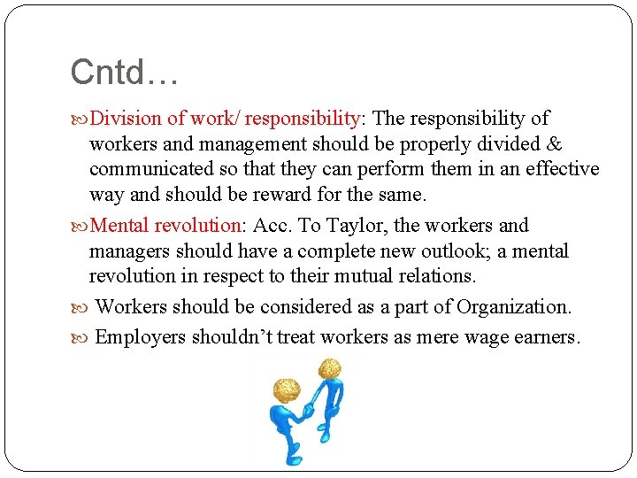 Cntd… Division of work/ responsibility: The responsibility of workers and management should be properly