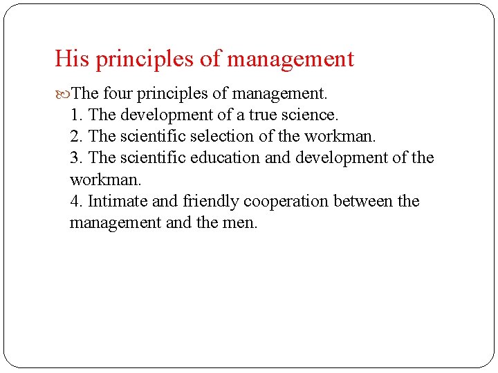 His principles of management The four principles of management. 1. The development of a