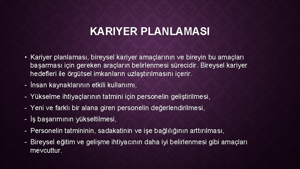 KARIYER PLANLAMASI • Kariyer planlaması, bireysel kariyer amaçlarının ve bireyin bu amaçları başarması için