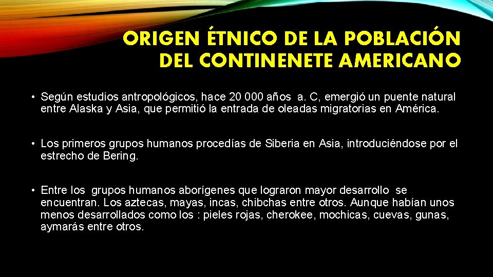 ORIGEN ÉTNICO DE LA POBLACIÓN DEL CONTINENETE AMERICANO • Según estudios antropológicos, hace 20