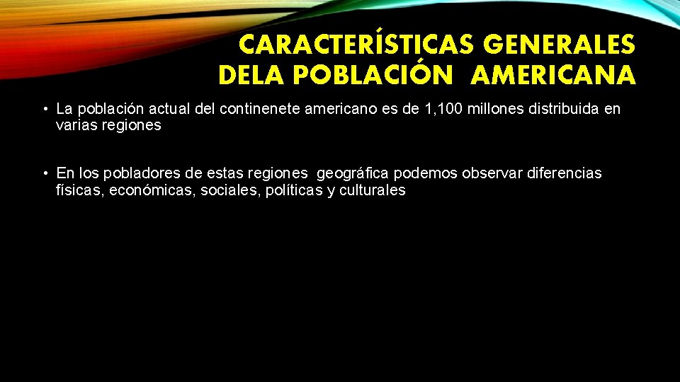 CARACTERÍSTICAS GENERALES DELA POBLACIÓN AMERICANA • La población actual del continenete americano es de