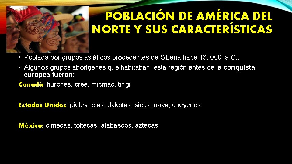 POBLACIÓN DE AMÉRICA DEL NORTE Y SUS CARACTERÍSTICAS • Poblada por grupos asiáticos procedentes