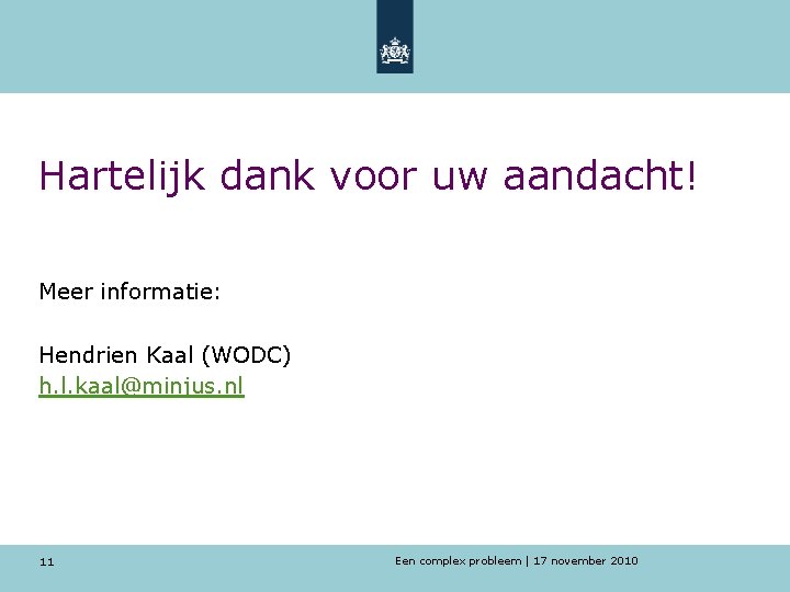 Hartelijk dank voor uw aandacht! Meer informatie: Hendrien Kaal (WODC) h. l. kaal@minjus. nl