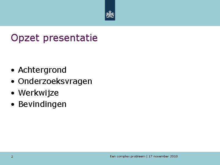 Opzet presentatie • Achtergrond • Onderzoeksvragen • Werkwijze • Bevindingen 2 Een complex probleem