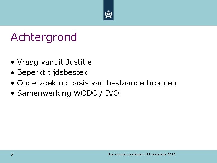 Achtergrond • Vraag vanuit Justitie • Beperkt tijdsbestek • Onderzoek op basis van bestaande