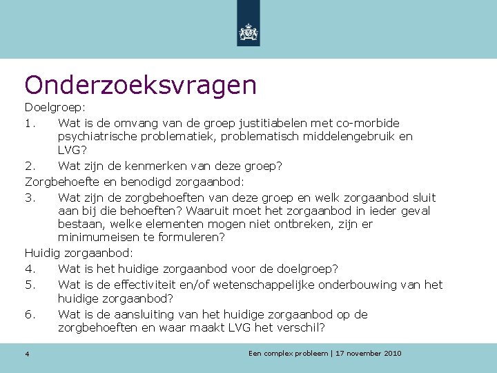 Onderzoeksvragen Doelgroep: 1. Wat is de omvang van de groep justitiabelen met co-morbide psychiatrische