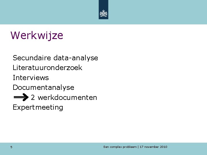 Werkwijze Secundaire data-analyse Literatuuronderzoek Interviews Documentanalyse 2 werkdocumenten Expertmeeting 5 Een complex probleem |