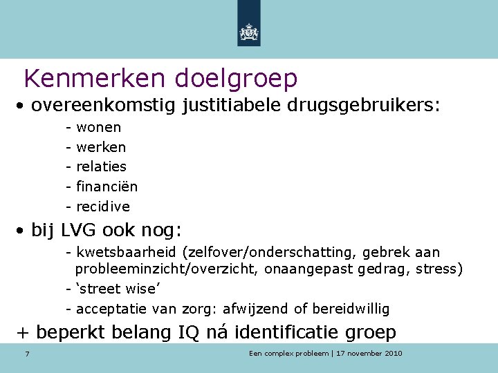 Kenmerken doelgroep • overeenkomstig justitiabele drugsgebruikers: - wonen - werken - relaties - financiën