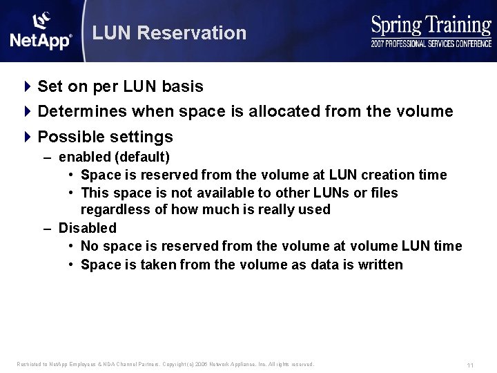 LUN Reservation 4 Set on per LUN basis 4 Determines when space is allocated