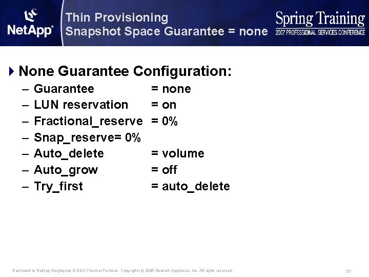 Thin Provisioning Snapshot Space Guarantee = none 4 None Guarantee Configuration: – – –