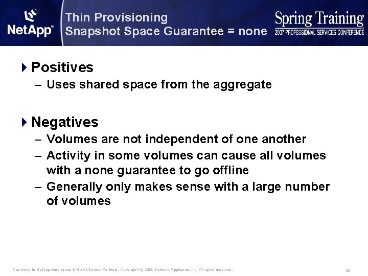 Thin Provisioning Snapshot Space Guarantee = none 4 Positives – Uses shared space from