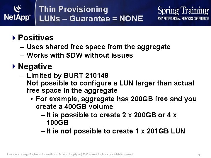 Thin Provisioning LUNs – Guarantee = NONE 4 Positives – Uses shared free space