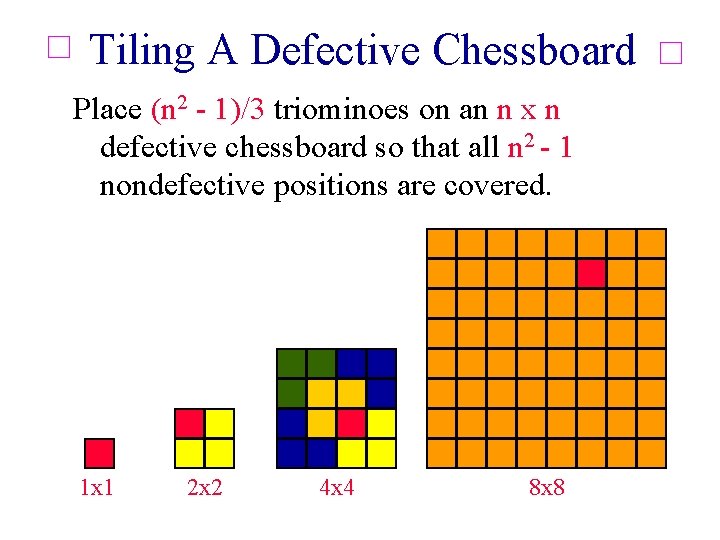 Tiling A Defective Chessboard Place (n 2 - 1)/3 triominoes on an n x Tiling A Defective Chessboard Place (n 2 - 1)/3 triominoes on an n x