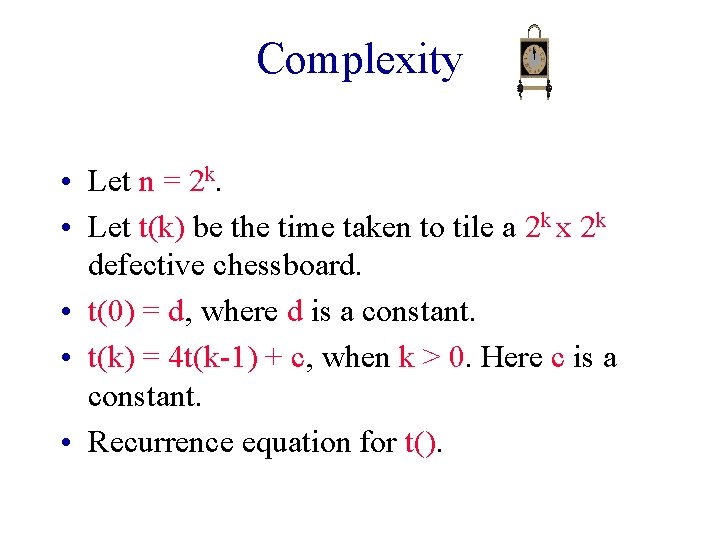 Complexity • Let n = 2 k. • Let t(k) be the time taken Complexity • Let n = 2 k. • Let t(k) be the time taken