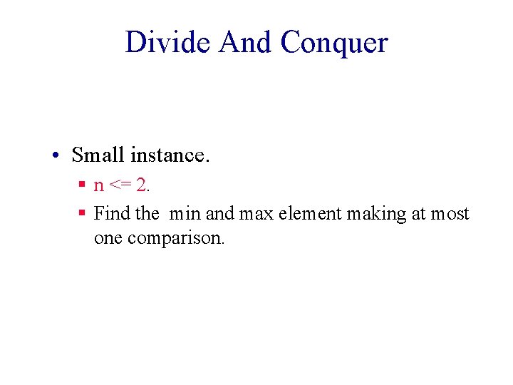 Divide And Conquer • Small instance. § n <= 2. § Find the min Divide And Conquer • Small instance. § n <= 2. § Find the min
