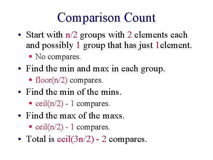 Comparison Count • Start with n/2 groups with 2 elements each and possibly 1 Comparison Count • Start with n/2 groups with 2 elements each and possibly 1