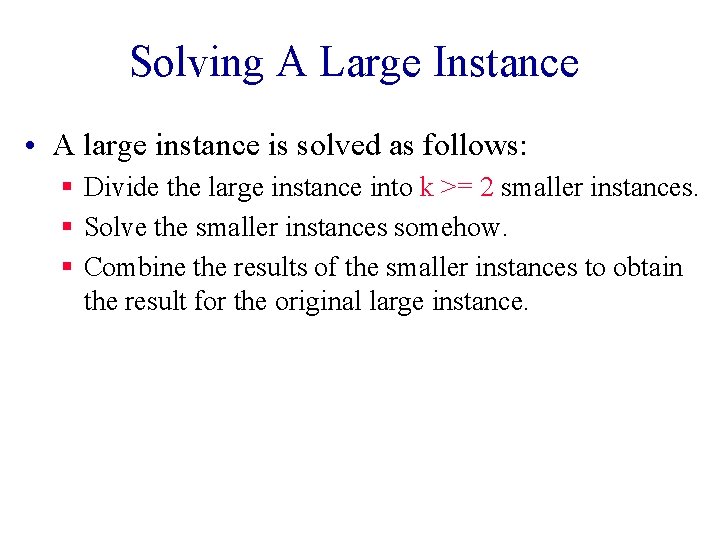 Solving A Large Instance • A large instance is solved as follows: § Divide Solving A Large Instance • A large instance is solved as follows: § Divide