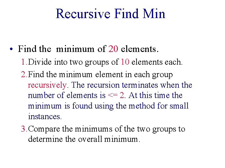 Recursive Find Min • Find the minimum of 20 elements. 1. Divide into two Recursive Find Min • Find the minimum of 20 elements. 1. Divide into two
