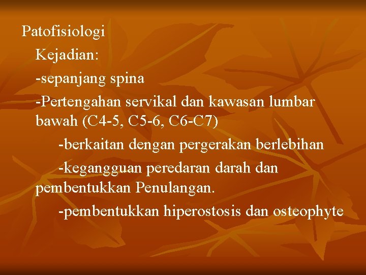 Patofisiologi Kejadian: -sepanjang spina -Pertengahan servikal dan kawasan lumbar bawah (C 4 -5, C