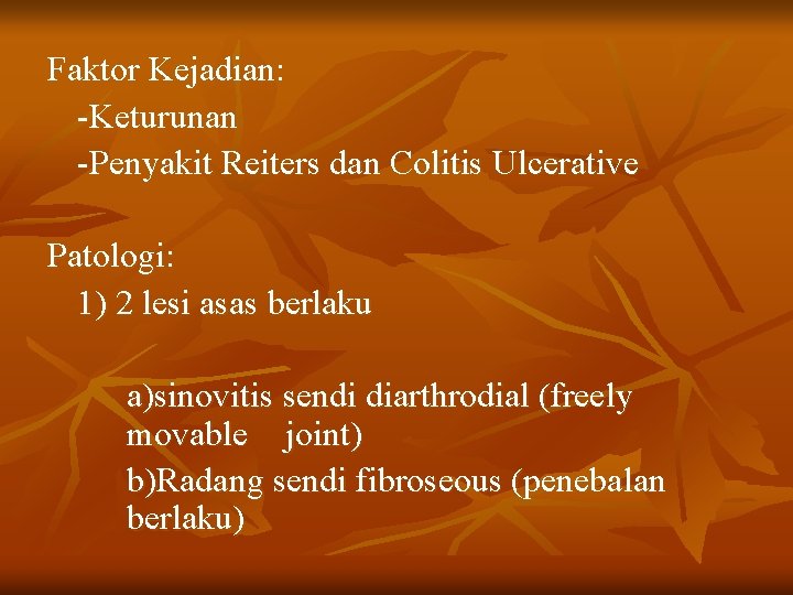 Faktor Kejadian: -Keturunan -Penyakit Reiters dan Colitis Ulcerative Patologi: 1) 2 lesi asas berlaku