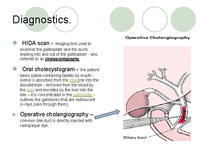 Diagnostics. l HIDA scan - imaging test used to examine the gallbladder and the