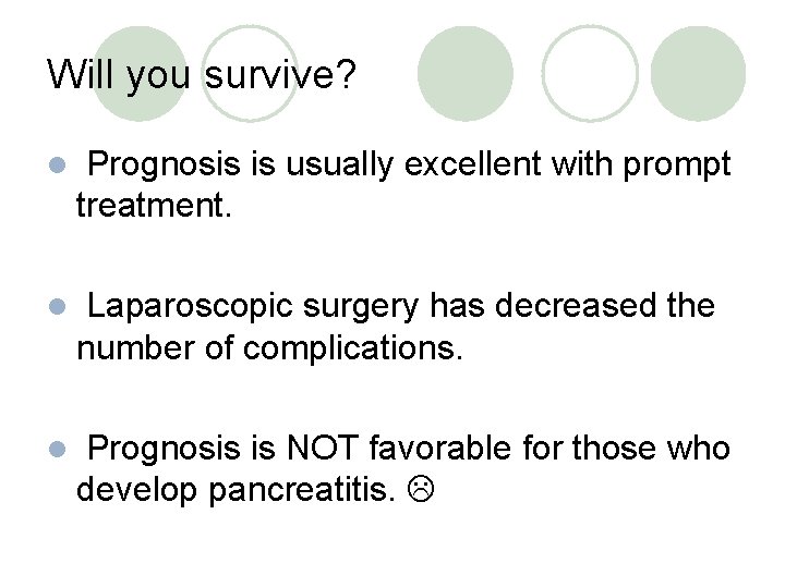 Will you survive? l Prognosis is usually excellent with prompt treatment. l Laparoscopic surgery