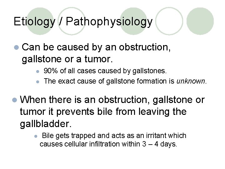 Etiology / Pathophysiology l Can be caused by an obstruction, gallstone or a tumor.
