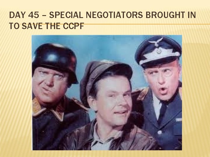 DAY 45 – SPECIAL NEGOTIATORS BROUGHT IN TO SAVE THE CCPF 