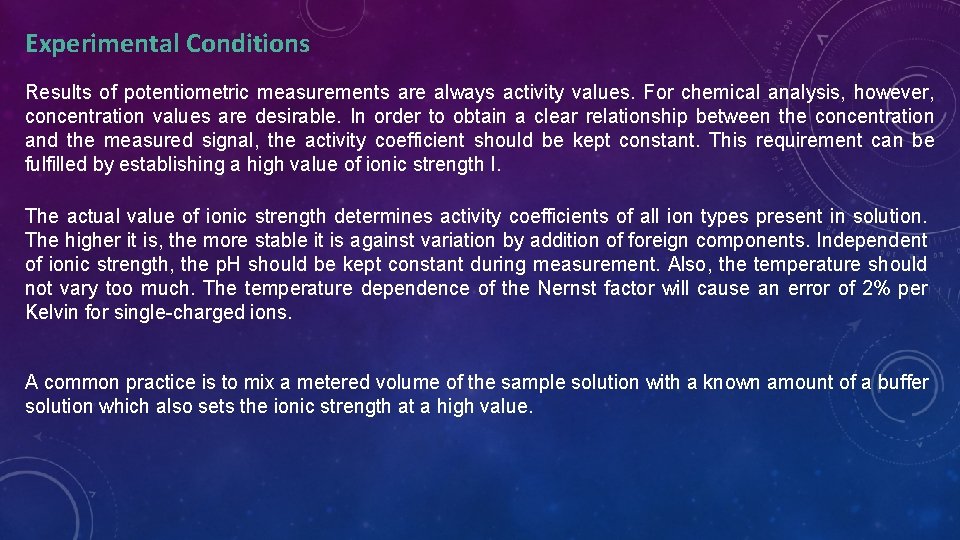 Experimental Conditions Results of potentiometric measurements are always activity values. For chemical analysis, however,