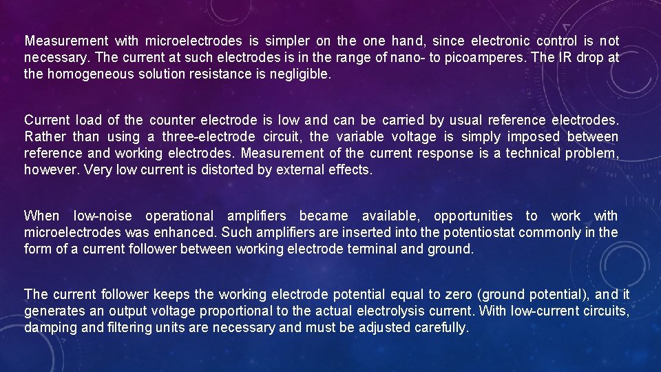 Measurement with microelectrodes is simpler on the one hand, since electronic control is not