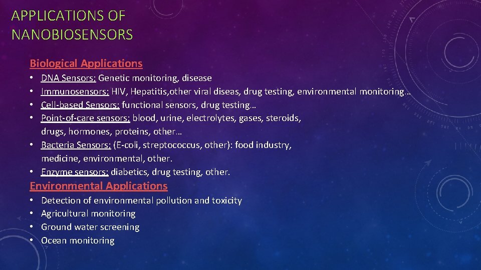 APPLICATIONS OF NANOBIOSENSORS Biological Applications DNA Sensors; Genetic monitoring, disease Immunosensors; HIV, Hepatitis, other