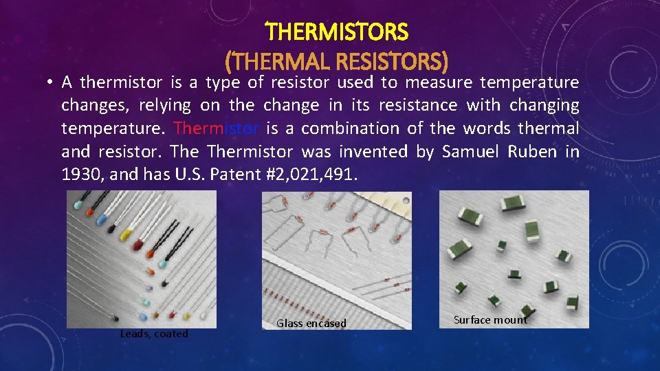 THERMISTORS (THERMAL RESISTORS) • A thermistor is a type of resistor used to measure