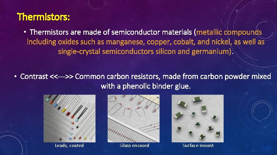 Thermistors: • Thermistors are made of semiconductor materials (metallic compounds including oxides such as