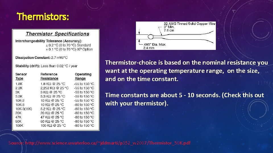 Thermistors: Thermistor-choice is based on the nominal resistance you want at the operating temperature