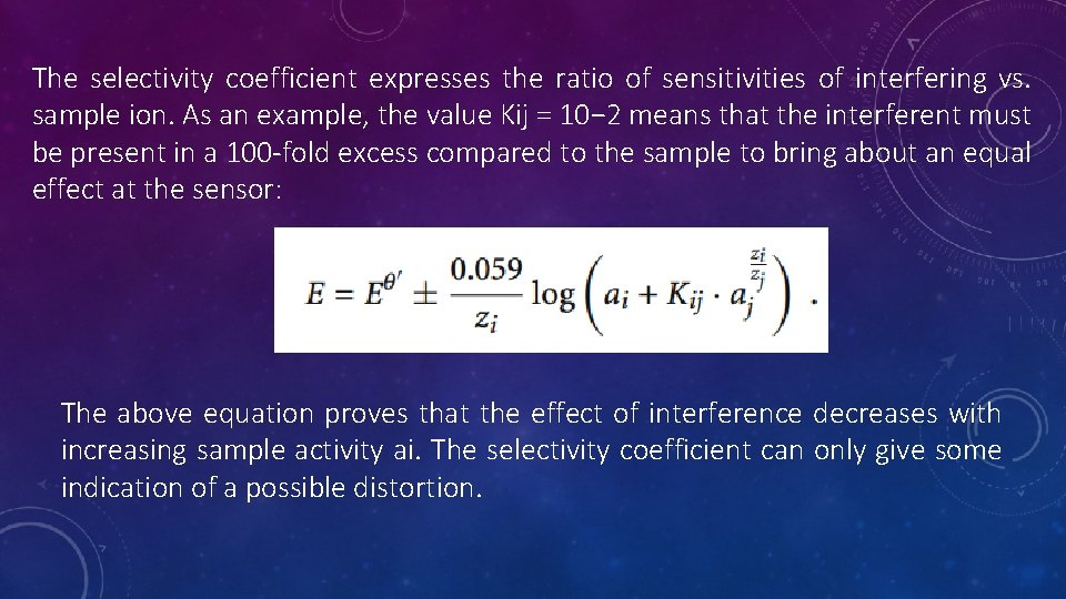 The selectivity coefficient expresses the ratio of sensitivities of interfering vs. sample ion. As