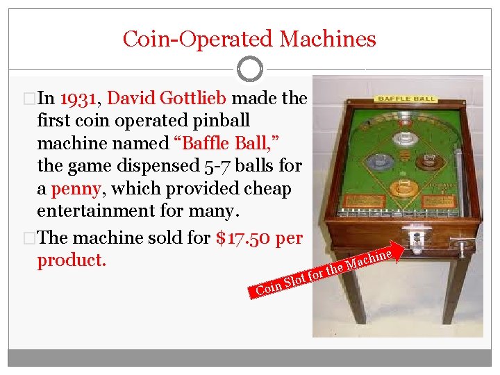 Coin-Operated Machines �In 1931, David Gottlieb made the first coin operated pinball machine named