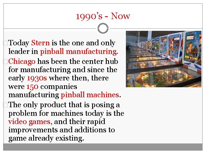 1990’s - Now �Today Stern is the one and only leader in pinball manufacturing.