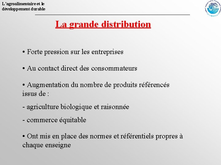 L’agroalimentaire et le développement durable La grande distribution • Forte pression sur les entreprises