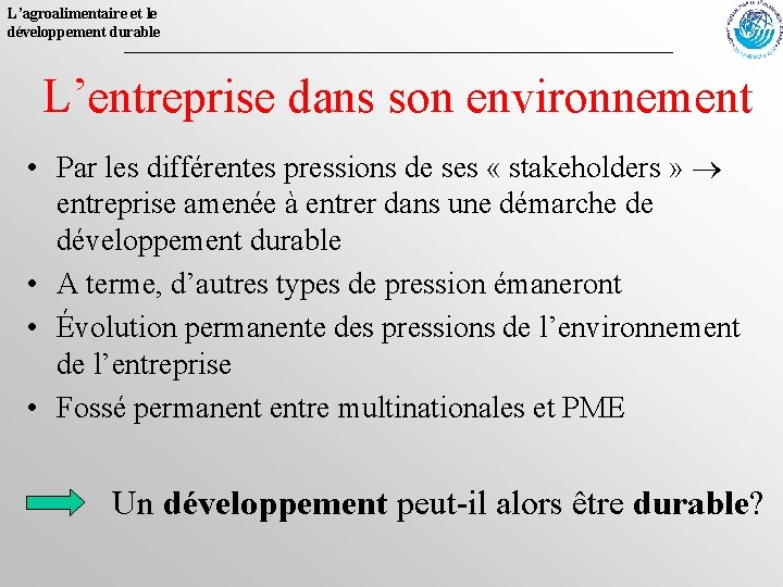 L’agroalimentaire et le développement durable L’entreprise dans son environnement • Par les différentes pressions