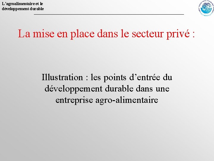 L’agroalimentaire et le développement durable La mise en place dans le secteur privé :