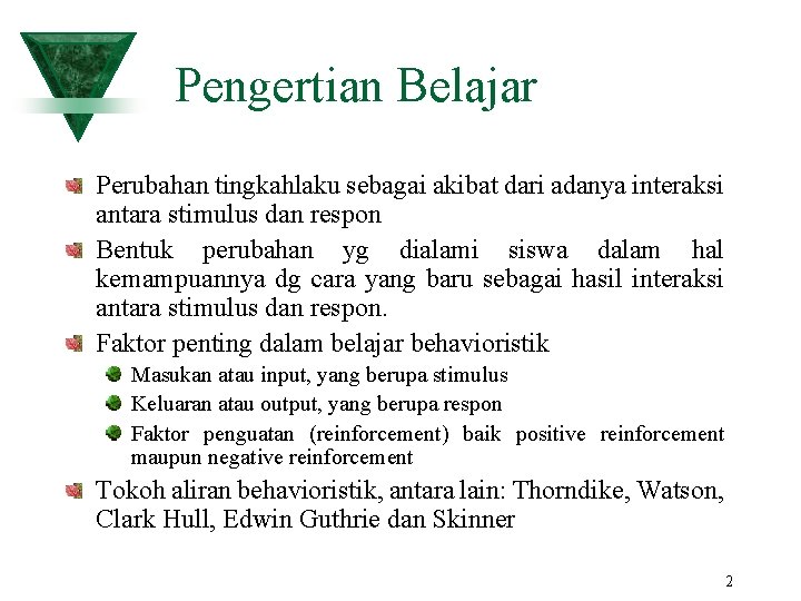 Pengertian Belajar Perubahan tingkahlaku sebagai akibat dari adanya interaksi antara stimulus dan respon Bentuk