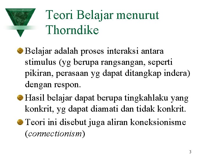 Teori Belajar menurut Thorndike Belajar adalah proses interaksi antara stimulus (yg berupa rangsangan, seperti